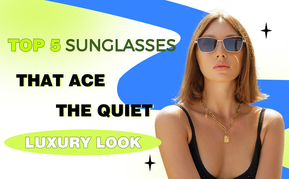 quiet luxury sunglasses